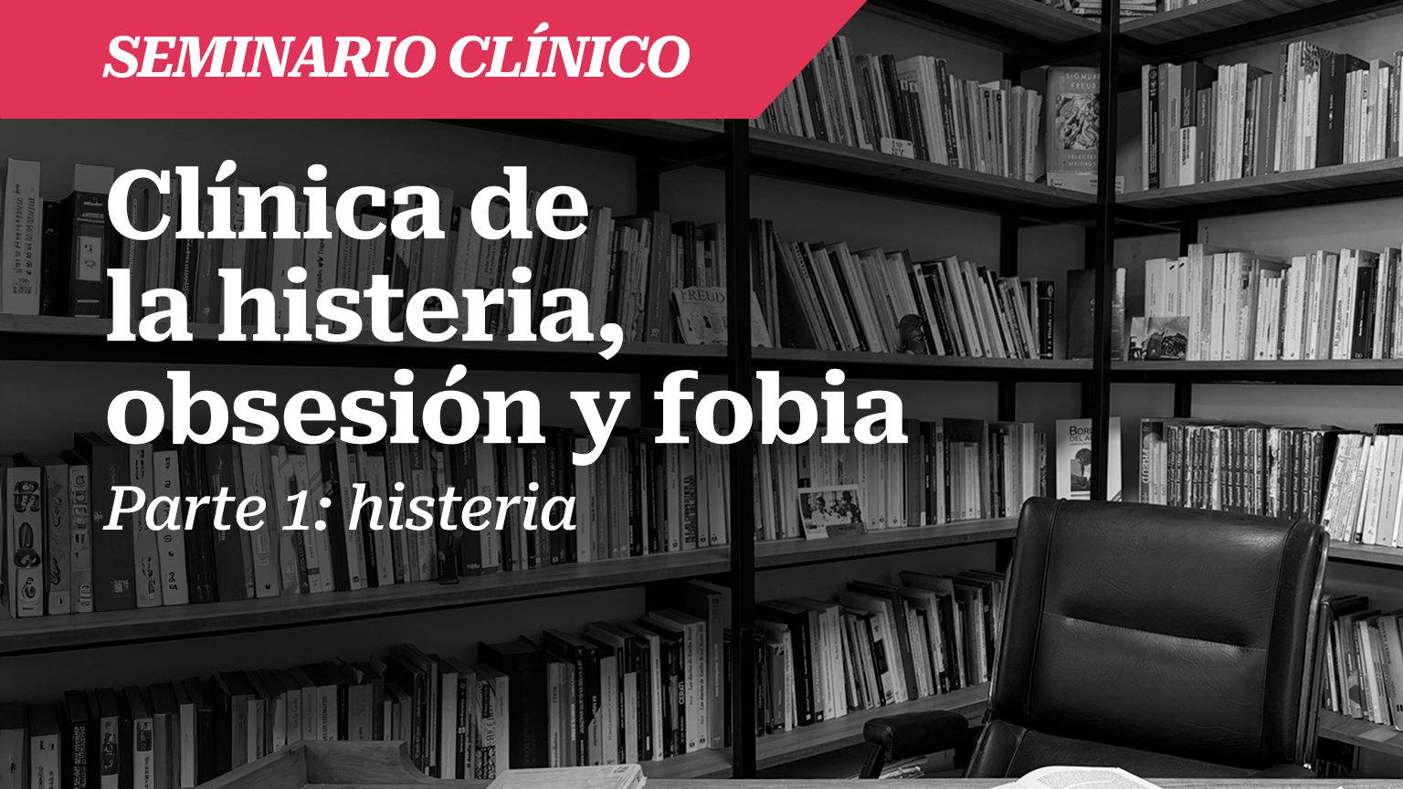 Seminario: Clínica la histeria, obsesión y fobia. Parte 1: histeria.