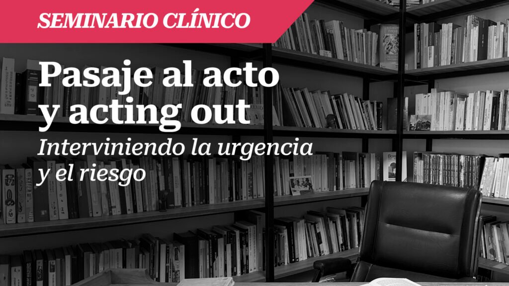 Pasaje al acto y Acting out. Interviniendo la urgencia y el riesgo
