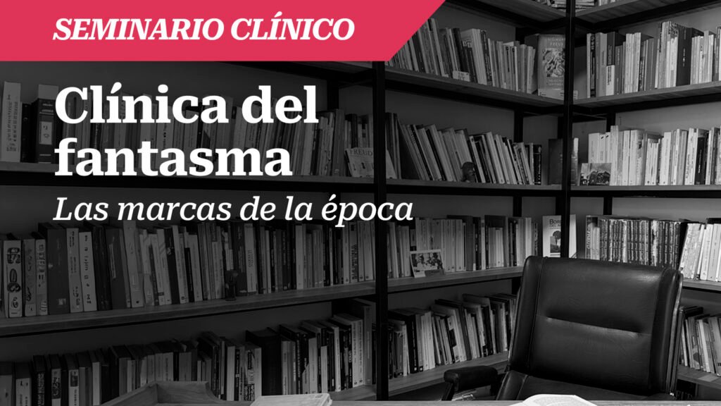 Clínica del fantasma. Marcas de la época