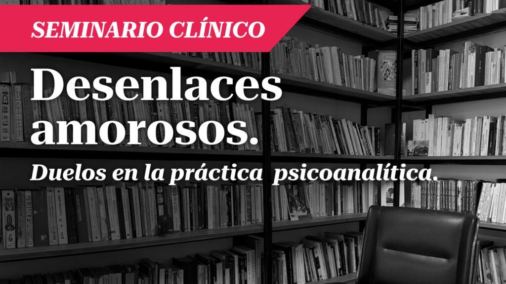 Seminario: Desenlaces amorosos. Duelos en la práctica psicoanalítica.